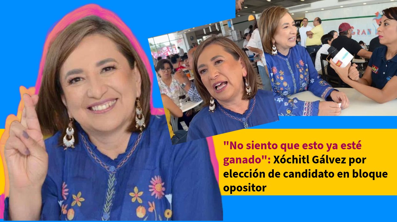 "No siento que esto ya esté ganado": Xóchitl Gálvez por elección de candidato en bloque opositor