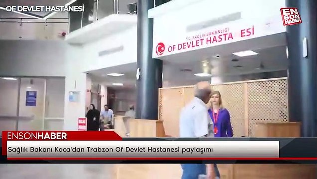 Sağlık Bakanı Koca'dan Trabzon Of Devlet Hastanesi paylaşımı