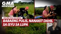 Babaeng pulis, nanakit dahil sa isyu sa lupa | GMA News Feed