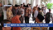 Bawaslu Usul Tunda Pilkada 2024 Karena Khawatir Soal Keamanan, Begini Tanggapan Mahfud MD