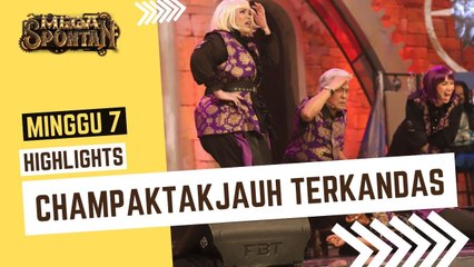 Champaktakjauh tak boleh pergi jauh - Minggu 7 | Highlights Mega Spontan 2023