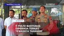 Kapolda Jateng Soal 11 Polisi Diperiksa Terkait Napi Dianiaya Hingga Tewas di Polres Banyumas