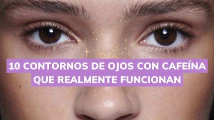10 CONTORNOS DE OJOS CON CAFEÍNA QUE REALMENTE FUNCIONAN