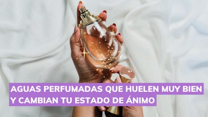 AGUAS PERFUMADAS QUE HUELEN MUY BIEN Y CAMBIAN TU ESTADO DE ÁNIMO