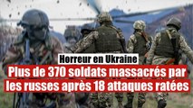 Plus de 370 soldats ukrainiens tués dans 18 offensives ratées de l'Ukraine