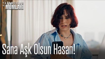 Sana aşk olsun Hasan!