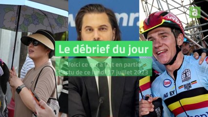 Le débrief du 17 juillet 2023