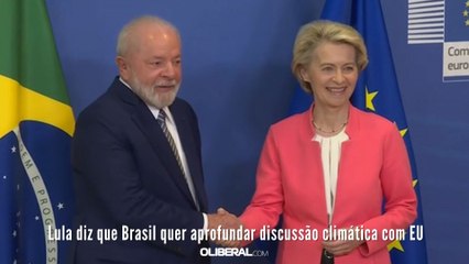 Lula diz que Brasil quer aprofundar discussão climática com EU