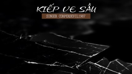Kiếp ve sầu (Singer Corperdevil1987) Full HD