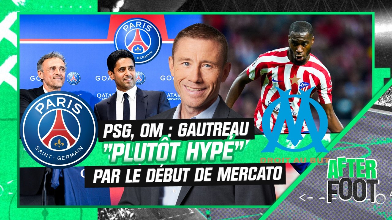 PSG, OM : Gautreau "plutôt hypé" par le début de mercato des deux clubs