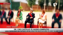 ¡Exclusivo! Audio completo de Ciro Castillo: habla empresario que entregó S/ 150 mil por negociaciones en GORE Callao