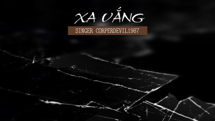 Xa vắng (Singer Corperdevil1987) Full HD