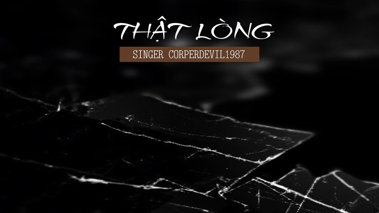 Thật lòng (Singer Corperdevil1987) Full HD