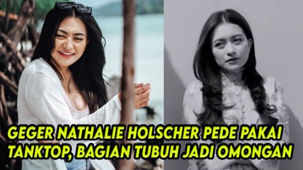 Geger Nathalie Holscher Pede Pakai Tanktop, Bagian Tubuh Jadi Omongan