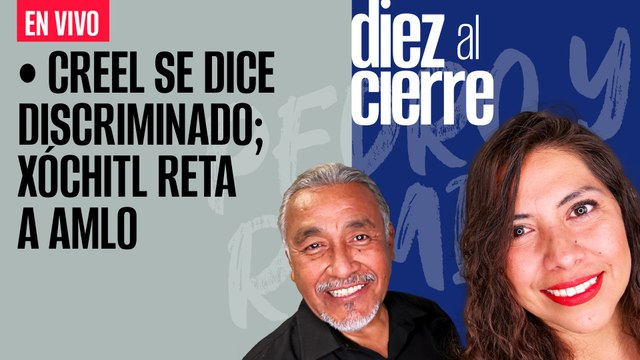 #EnVivo | #DiezAlCierre | Creel se dice discriminado; Xóchitl reta a AMLO | Detienen a 2 por emboscada