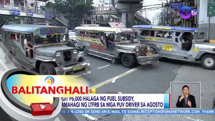 Mahigit P6,000 halaga ng fuel subsidy, ipamamahagi ng LTFRB sa mga PUV driver sa Agosto | BT