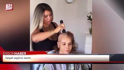 Tanyeli saçlarını kazıttı