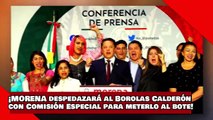 ¡VEAN! ¡MORENA despedazará al ‘Borolas’ Felipe Calderón con Comisión Especial para meterlo al bote!