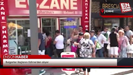 Bulgarlar ilaçlarını Edirne'den alıyor