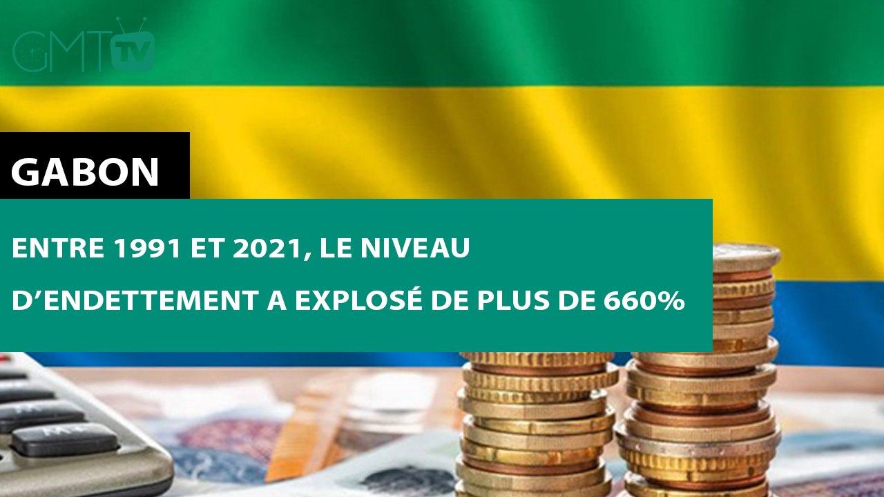 [#Reportage] #Gabon : entre 1991 et 2021, le niveau d’endettement a explosé de plus de 660%