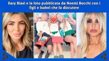Ilary Blasi e la foto pubblicata da Noemi Bocchi con i figli e Isabel che fa discutere