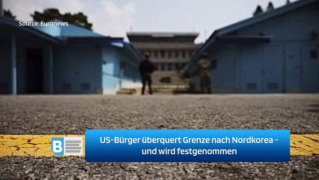 US-Bürger überquert Grenze nach Nordkorea - und wird festgenommen