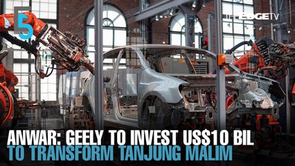 EVENING 5: Anwar: Geely to invest US$10 bil to turn Tanjung Malim into regional autohub