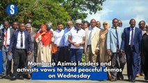 Mombasa Azimio leaders and activists vow to hold peaceful demos on Wednesday