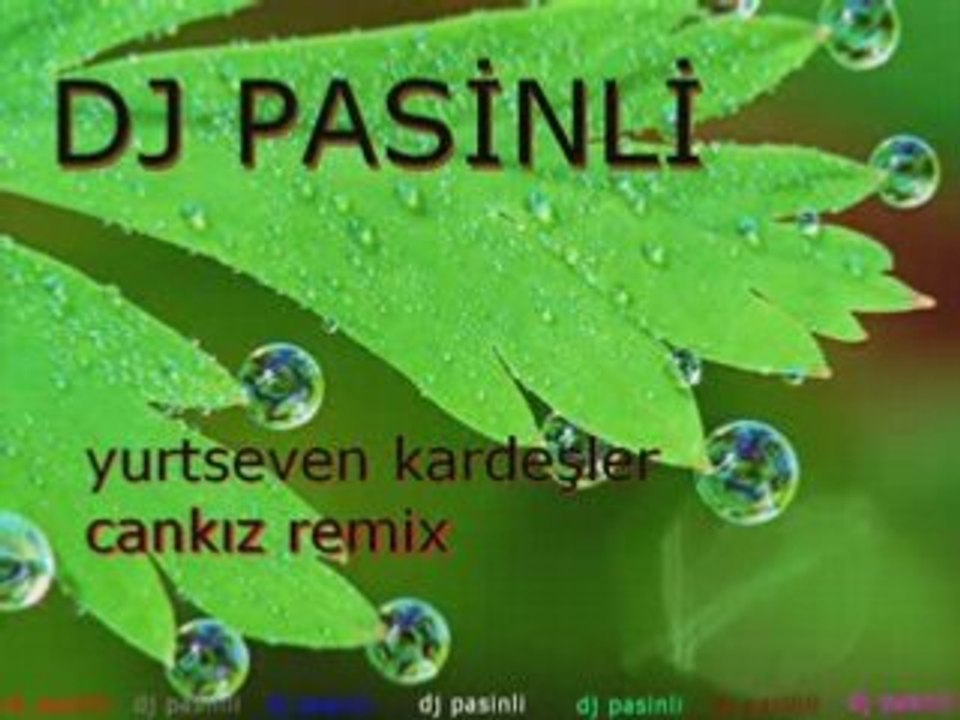Cankiz ismail yk remix dj pasinli (turc-turquie-turk)