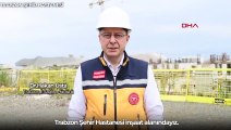 Sağlık Bakanı Fahrettin Koca, Trabzon Şehir Hastanesi'nin yapımı hakkında bilgi verdi