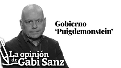 Gobierno ‘Puigdemontstein’ | LA OPINIÓN DE GABI SANZ