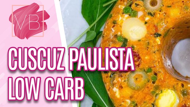 Cuscuz paulista LOW CARB - Você Bonita (18/07/2023)