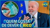 Lula: 'Rico tem duas alegrias: pegar dinheiro emprestado e não pagar'