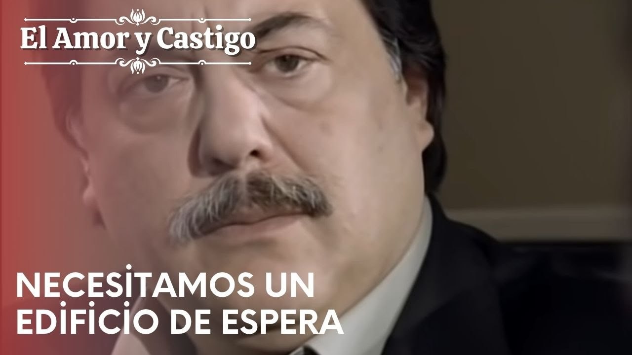Necesitamos un edificio de espera | Amor y Castigo - Capitulo 22