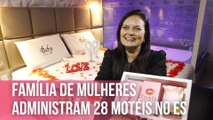 Família de mulheres administram 28 motéis no ES | Mulheres que Inspiram