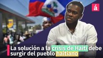 La solución a la crisis de Haití debe surgir del pueblo haitiano
