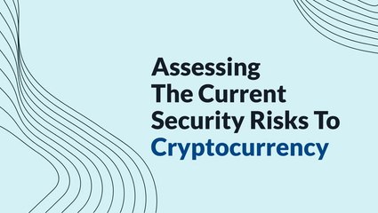 Assessing the Current Security Risks to Cryptocurrency
