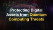 Protect Digital Assets From The Threat Of Supercomputers: Q&A With Quantum Computing And Blockchain Security Experts