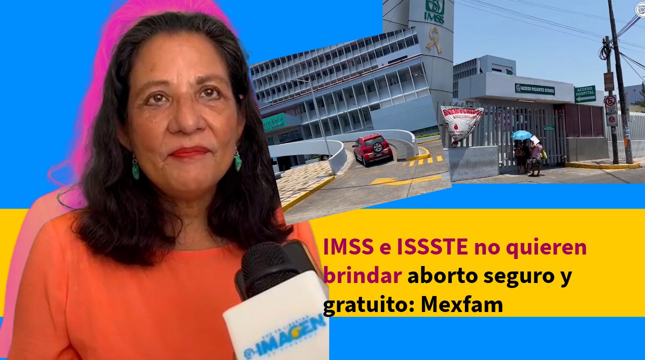 IMSS e ISSSTE no quieren brindar aborto seguro y gratuito: Mexfam