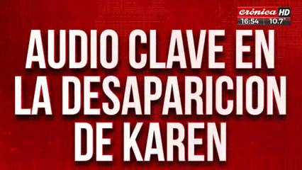 Audio clave en la desaparición de Karen