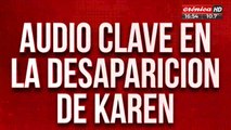 Audio clave en la desaparición de Karen