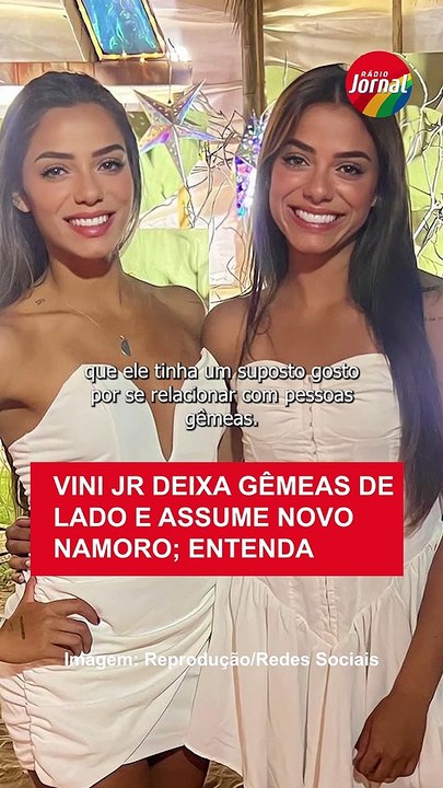 VINI JR DEIXA GÊMEAS DE LADO E ASSUME NOVO NAMO...