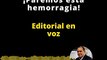 EDITORIAL | ¡PAREMOS ESTA HEMORRAGIA!