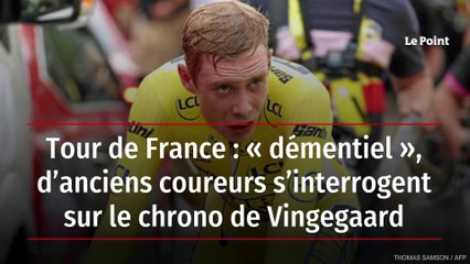 Tour de France : « démentiel », d’anciens coureurs s’interrogent sur le chrono de Vingegaard