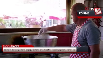 Edirne'de tava ciğercilerin birçoğu tarifenin altında satma ve zam yapmama kararı aldı
