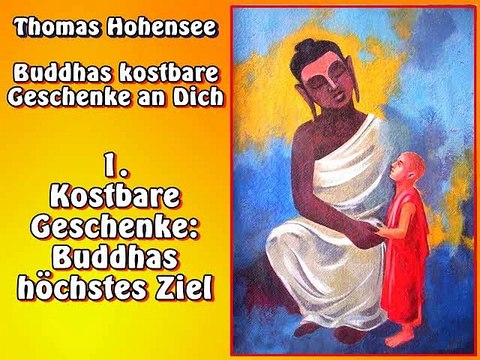 1. Kostbare Geschenke Buddhas höchstes Ziel - Buddhas kostbare Geschenke an Dich, Hörbuch.