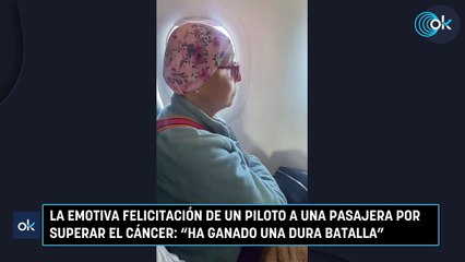 La emotiva felicitación de un piloto a una pasajera por superar el cáncer: "Ha ganado una dura batalla"