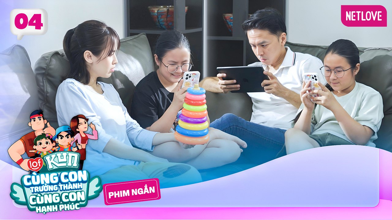 Cùng Con Trưởng Thành, Cùng Con Hạnh Phúc - Tập 04: Smartphone | Phim Ngắn LOF KUN