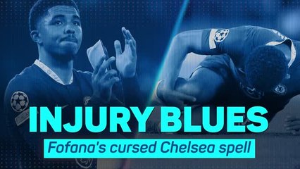 Injury Blues: Fofana's cursed Chelsea spell