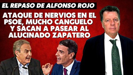 Alfonso Rojo: “Ataque de nervios en el PSOE, mucho canguelo y sacan a pasear al alucinado Zapatero”